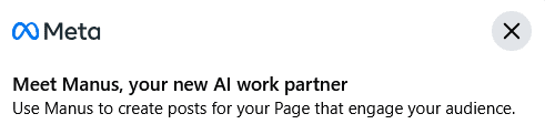 Screenshot of a notification in Facebook's "Meta Business Suite" page manager with image of the Meta logo followed by the text: "Meet Manus, you new AI work partner: Use Manus to create posts for your Page that engage your audience."